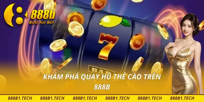 Những thông tin chi tiết về quay hũ thẻ cào